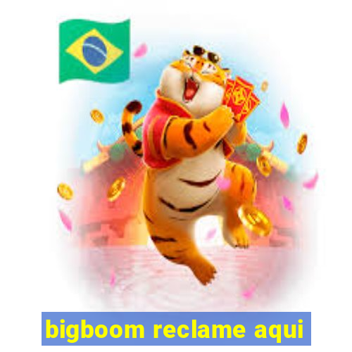 bigboom reclame aqui